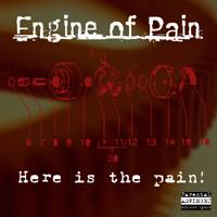 Engine Of Pain : Here is the Pain!